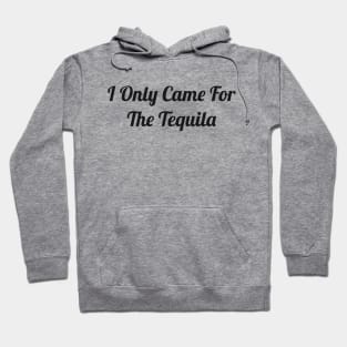 I only came for the tequila Hoodie